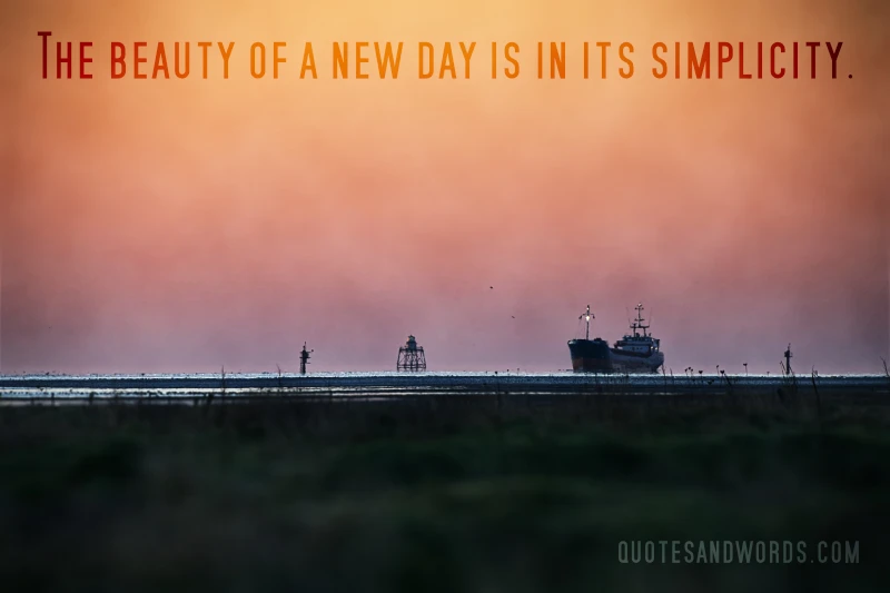 The beauty of a new day is in its simplicity